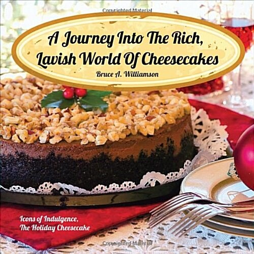 A Journey Into the Rich, Lavish World of Cheesecakes (Paperback)