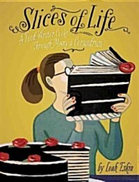 Slices of Life: A Food Writer Cooks Through Many a Conundrum (Hardcover)