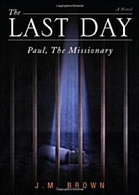 The Last Day: Paul, the Missionary (Paperback)