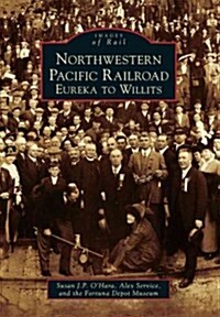 Northwestern Pacific Railroad: Eureka to Willits (Paperback)