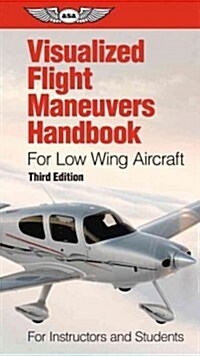 Visualized Flight Maneuvers Handbook for Low Wing Aircraft: For Instructors and Students (Spiral, 3)