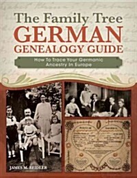 The Family Tree German Genealogy Guide: How to Trace Your Germanic Ancestry in Europe (Paperback)