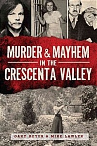 Murder & Mayhem in the Crescenta Valley (Paperback)