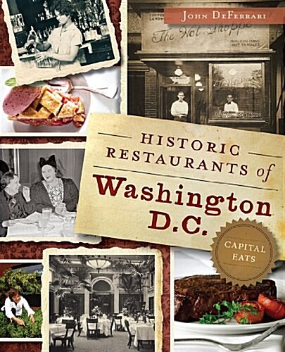 Historic Restaurants of Washington, D.C.:: Capital Eats (Paperback)
