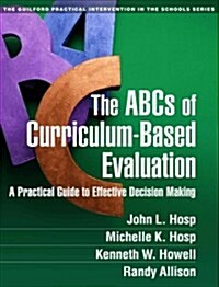The ABCs of Curriculum-Based Evaluation: A Practical Guide to Effective Decision Making (Paperback)