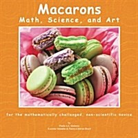 Macarons: Math, Science, and Art (Paperback)
