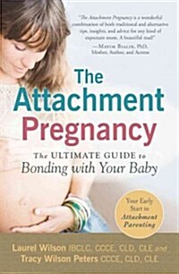 The Attachment Pregnancy: The Ultimate Guide to Bonding with Your Baby (Paperback)