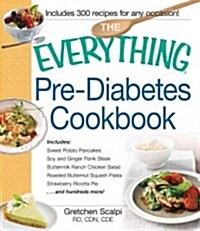 The Everything Pre-Diabetes Cookbook: Includes Sweet Potato Pancakes, Soy and Ginger Flank Steak, Buttermilk Ranch Chicken Salad, Roasted Butternut Sq (Paperback)