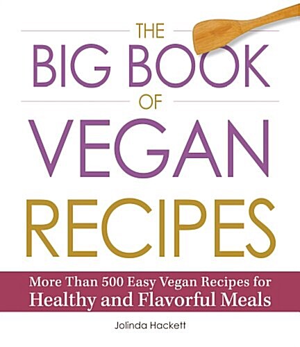 The Big Book of Vegan Recipes: More Than 500 Easy Vegan Recipes for Healthy and Flavorful Meals (Paperback)