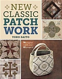 New Classic Patchwork: 78 Original Motifs and 10 Projects (Paperback)