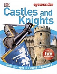 Eye Wonder: Castles and Knights: Open Your Eyes to a World of Discovery (Library Binding)