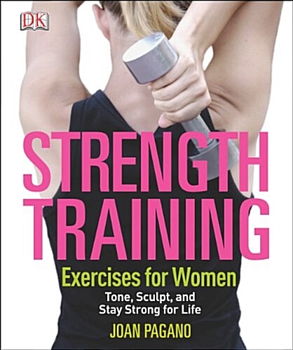 Strength Training Exercises for Women: Tone, Sculpt, and Stay Strong for Life (Paperback)