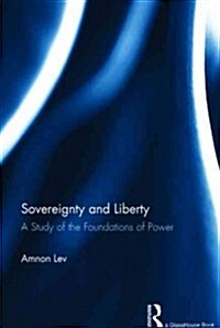 Sovereignty and Liberty : A Study of the Foundations of Power (Hardcover)