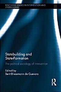 Statebuilding and State-Formation : The Political Sociology of Intervention (Paperback)