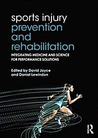 Sports Injury Prevention and Rehabilitation : Integrating Medicine and Science for Performance Solutions (Paperback)