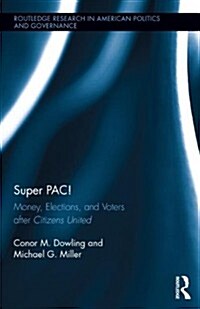 Super PAC! : Money, Elections, and Voters After Citizens United (Hardcover)