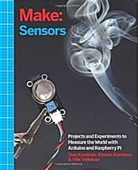 Make: Sensors: Projects and Experiments to Measure the World with Arduino and Raspberry Pi (Paperback)