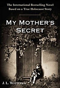 My Mothers Secret: A Novel Based on a True Holocaust Story (Hardcover)