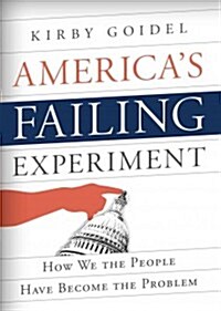 Americas Failing Experiment: How We the People Have Become the Problem (Hardcover)