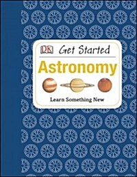 Get Started: Astronomy: Learn Something New (Hardcover)