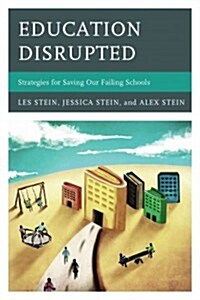Education Disrupted: Strategies for Saving Our Failing Schools (Hardcover)
