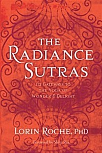 The Radiance Sutras: 112 Gateways to the Yoga of Wonder and Delight (Paperback)