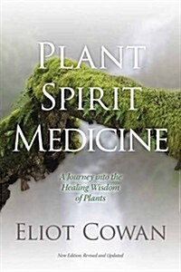 Plant Spirit Medicine: A Journey Into the Healing Wisdom of Plants (Paperback)