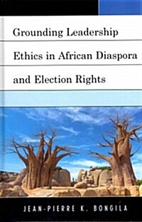 Grounding Leadership Ethics in African Diaspora and Election Rights (Hardcover)