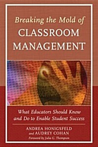 Breaking the Mold of Classroom Management: What Educators Should Know and Do to Enable Student Success, Vol. 5 (Hardcover)