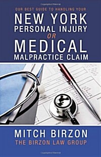 Our Best Guide to Handling Your New York Personal Injury or Medical Malpractice Claim (Paperback)