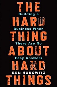 The Hard Thing about Hard Things: Building a Business When There Are No Easy Answers (Hardcover)