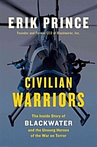 Civilian Warriors: The Inside Story of Blackwater and the Unsung Heroes of the War on Terror (Hardcover)