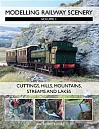 Modelling Railway Scenery : Volume 1 - Cuttings, Hills, Mountains, Streams and Lakes (Paperback)