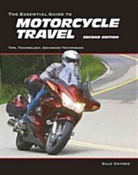 The Essential Guide to Motorcycle Travel: Planning, Outfitting, and Accessorizing (Paperback, 2)