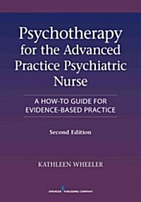 Psychotherapy for the Advanced Practice Psychiatric Nurse: A How-To Guide for Evidence-Based Practice (Paperback, 2, Revised)