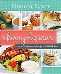 Skinny-Licious: Lite and Scrumptious Recipes for a Slimmer You (Hardcover)