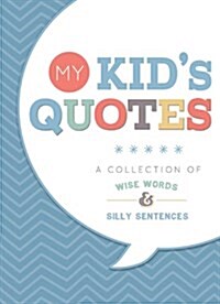 My Kids Quotes: A Collection of Wise Words & Silly Sentences (Hardcover)