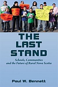 The Last Stand: Schools, Communities and the Future of Rural Noval Scotia (Paperback)