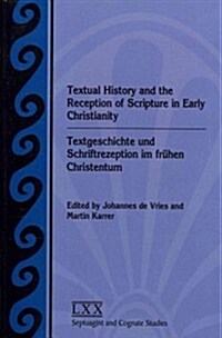 Textual History and the Reception of Scripture in Early Christianity: Textgeschichte Und Schriftrezeption Im Frhen Christentum (Paperback)