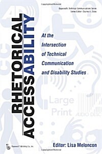 Rhetorical Accessability: At the Intersection of Technical Communication and Disability Studies (Hardcover)
