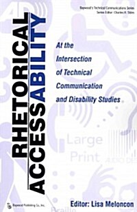Rhetorical Accessability: At the Intersection of Technical Communication and Disability Studies (Paperback)