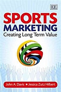 Sports Marketing : Creating Long Term Value (Hardcover)