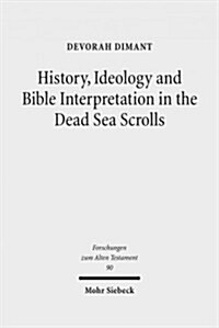 History, Ideology and Bible Interpretation in the Dead Sea Scrolls: Collected Studies (Hardcover)