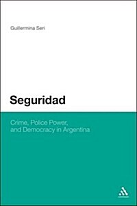 Seguridad: Crime, Police Power, and Democracy in Argentina (Paperback)