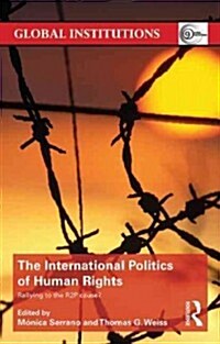 The International Politics of Human Rights : Rallying to the R2P Cause? (Paperback)