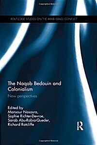 The Naqab Bedouin and Colonialism : New Perspectives (Hardcover)