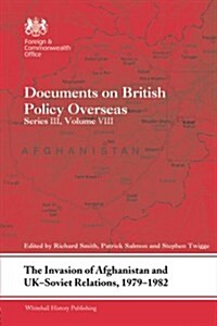 The Invasion of Afghanistan and UK-Soviet Relations, 1979-1982 : Documents on British Policy Overseas, Series III, Volume VIII (Paperback)