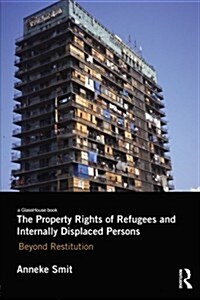 The Property Rights of Refugees and Internally Displaced Persons : Beyond Restitution (Paperback)