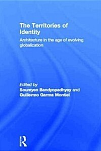 The Territories of Identity : Architecture in the Age of Evolving Globalization (Hardcover)