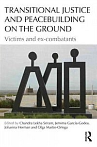 Transitional Justice and Peacebuilding on the Ground : Victims and Ex-combatants (Paperback)